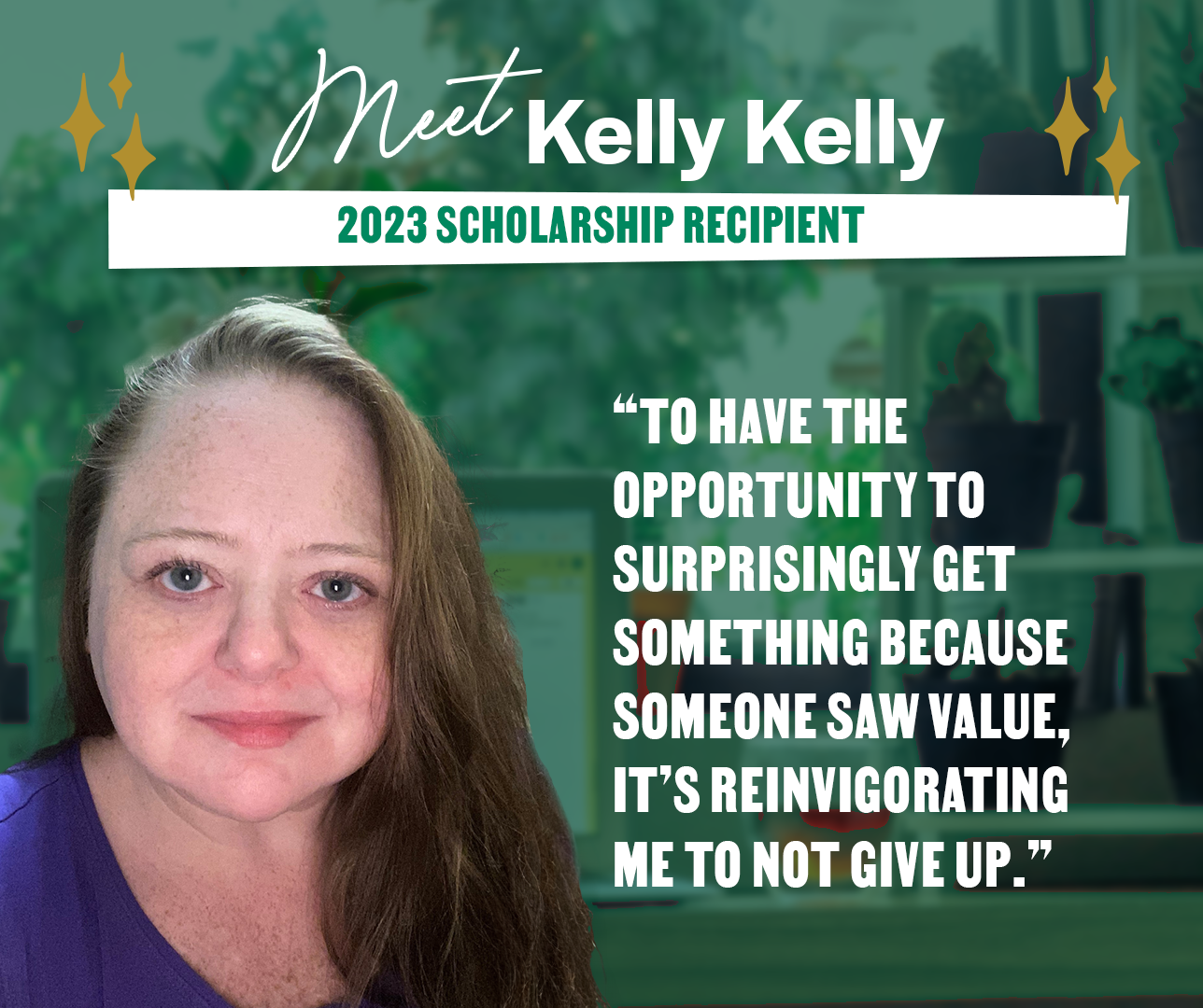 Meet Kelly Kelly: 2023 Scholarship Recipient 'To have the opportunity to surprisingly get something because someone saw value, it's reinvigorating me to not give up.'